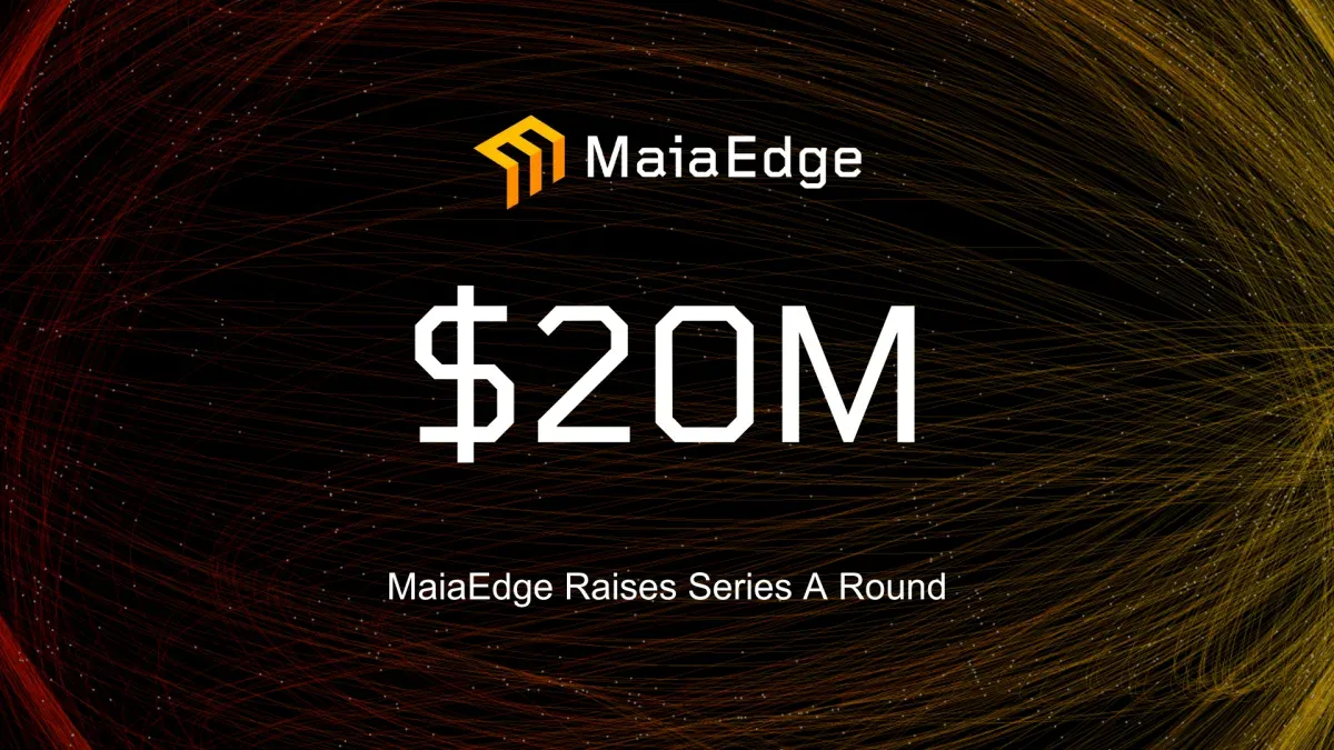 MaiaEdge Raises $20M Series A to Enable Sovereign, Federated Private Networking for the AI Era